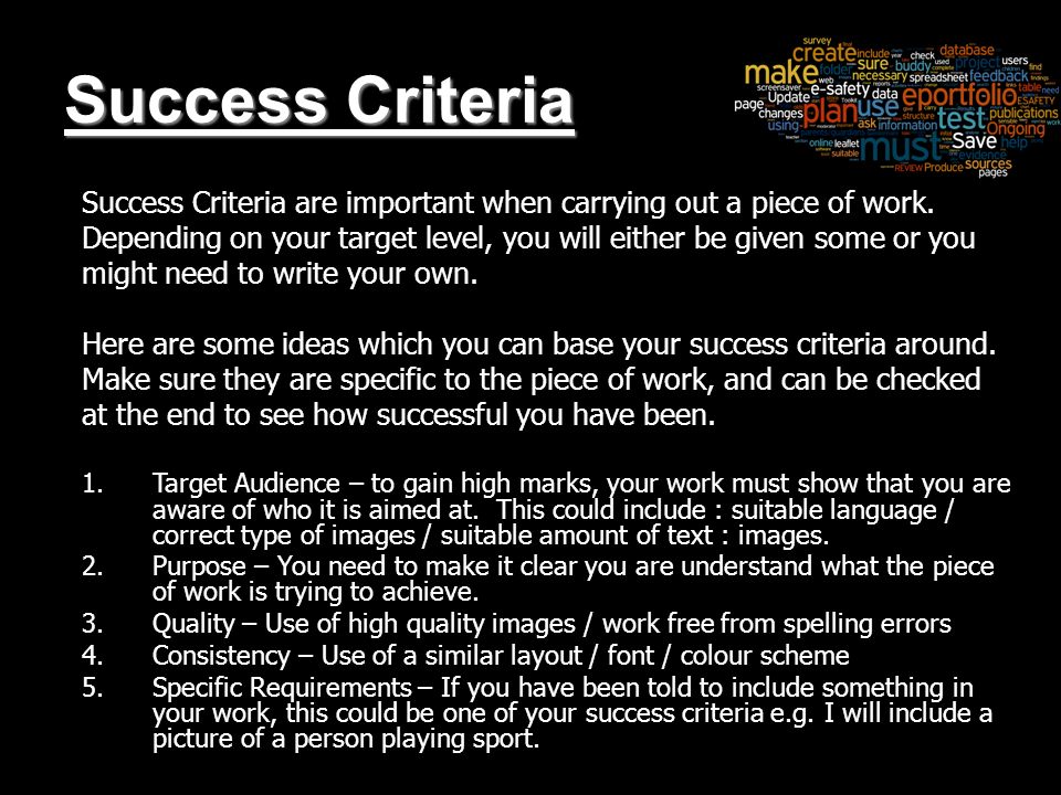 Success Criteria Success Criteria are important when carrying out a piece of work.