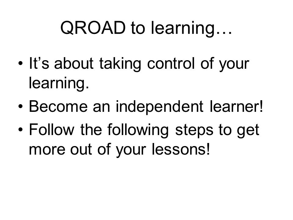 QROAD to learning… Its about taking control of your learning.