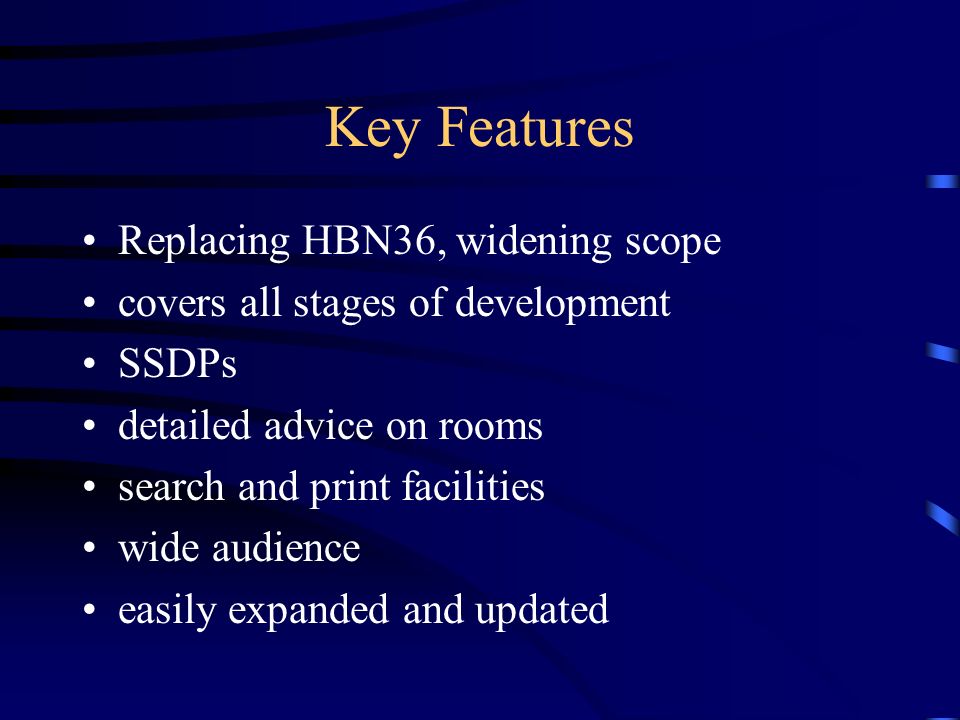 Key Features Replacing HBN36, widening scope covers all stages of development SSDPs detailed advice on rooms search and print facilities wide audience easily expanded and updated