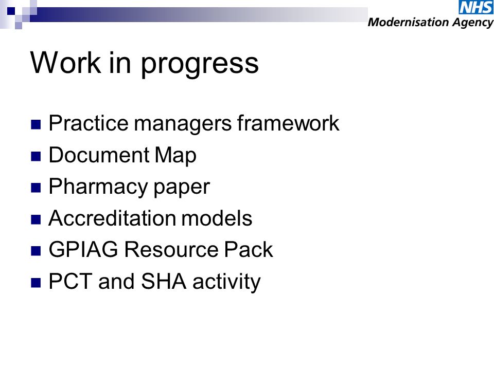 Work in progress Practice managers framework Document Map Pharmacy paper Accreditation models GPIAG Resource Pack PCT and SHA activity