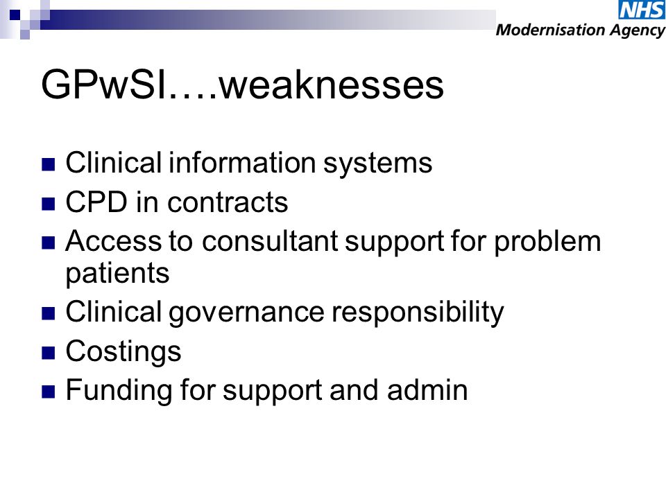 GPwSI….weaknesses Clinical information systems CPD in contracts Access to consultant support for problem patients Clinical governance responsibility Costings Funding for support and admin