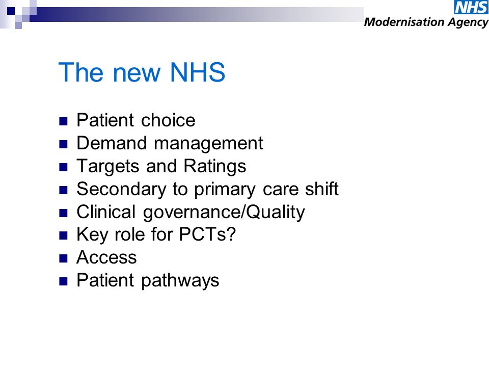 The new NHS Patient choice Demand management Targets and Ratings Secondary to primary care shift Clinical governance/Quality Key role for PCTs.