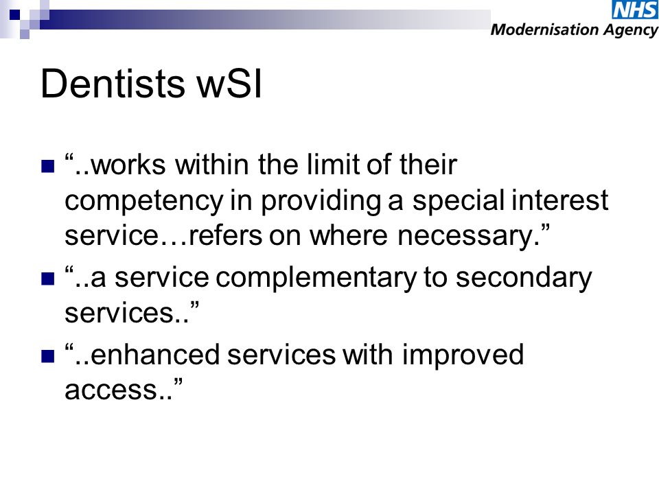 Dentists wSI..works within the limit of their competency in providing a special interest service…refers on where necessary...a service complementary to secondary services....enhanced services with improved access..