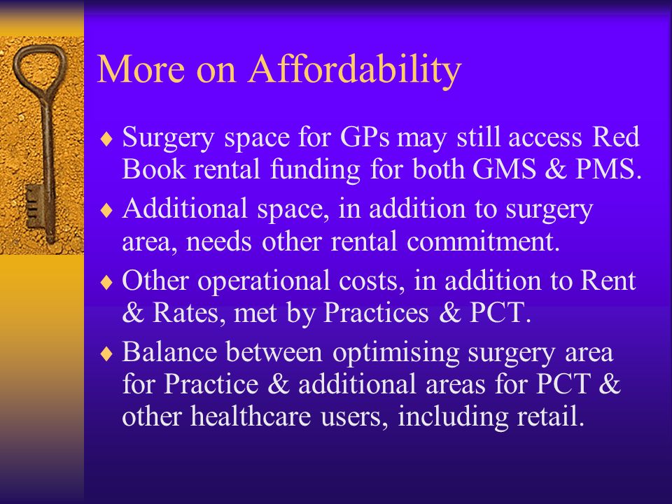 More on Affordability Surgery space for GPs may still access Red Book rental funding for both GMS & PMS.