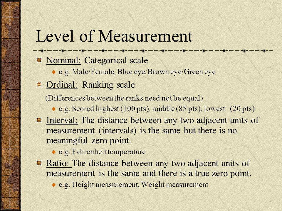 Level of Measurement Nominal: Categorical scale e.g.