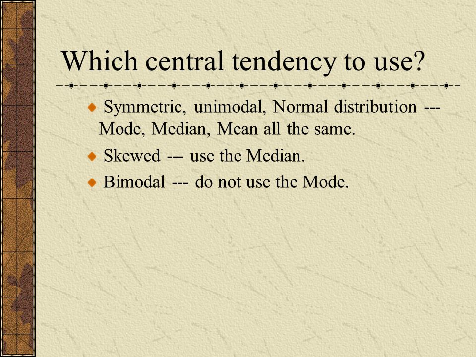 Which central tendency to use.