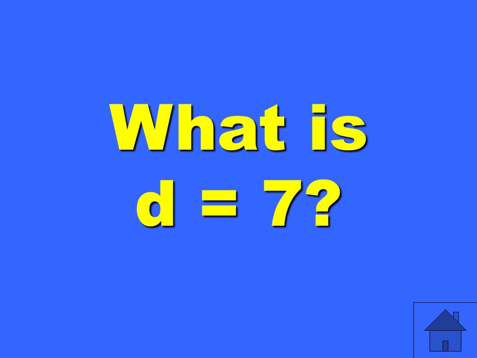 What is d = 7