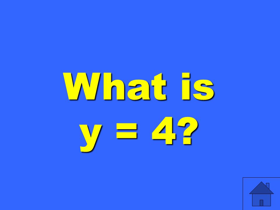 What is y = 4