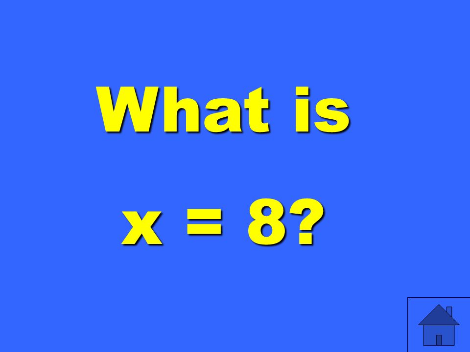 What is x = 8
