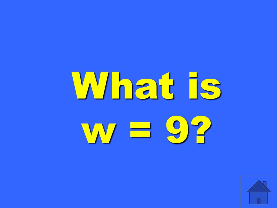 What is w = 9