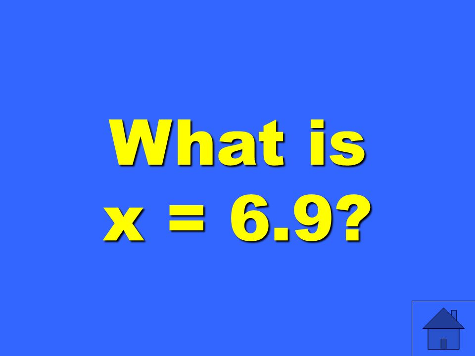 What is x = 6.9