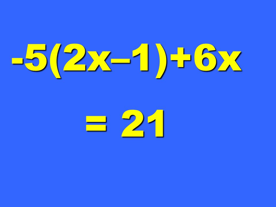 -5(2x–1)+6x = 21