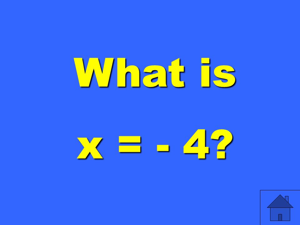 What is x = - 4