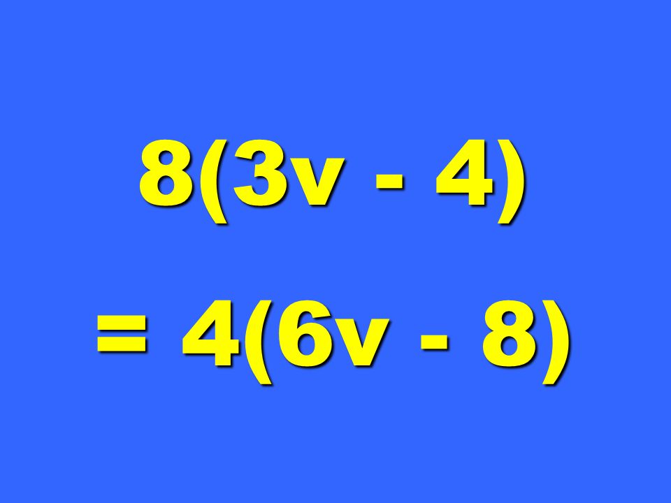 8(3v - 4) = 4(6v - 8)