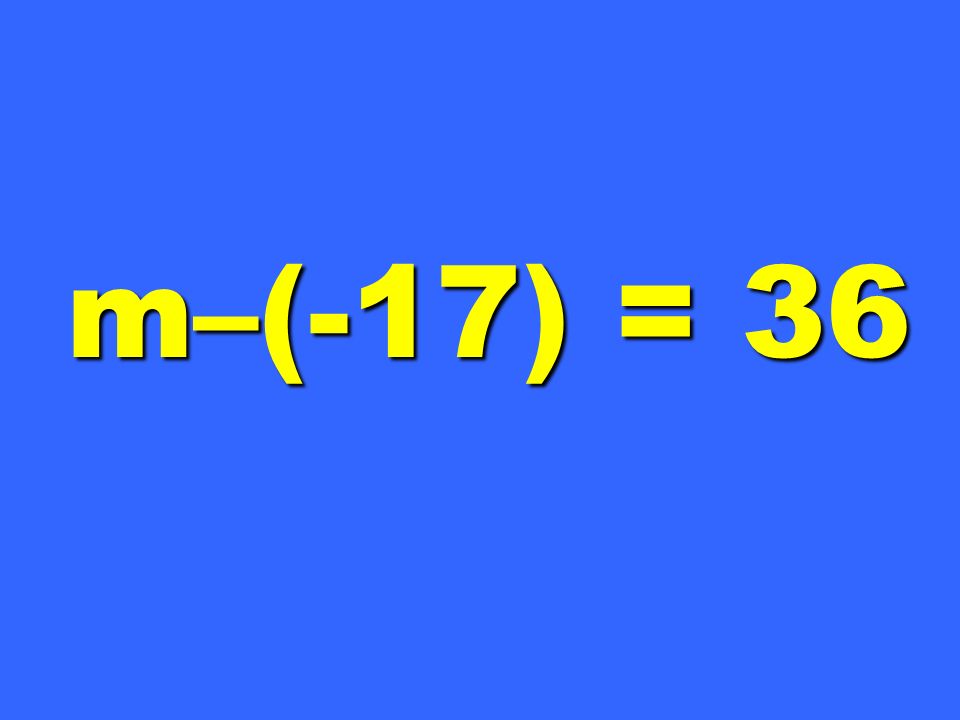 m–(-17) = 36