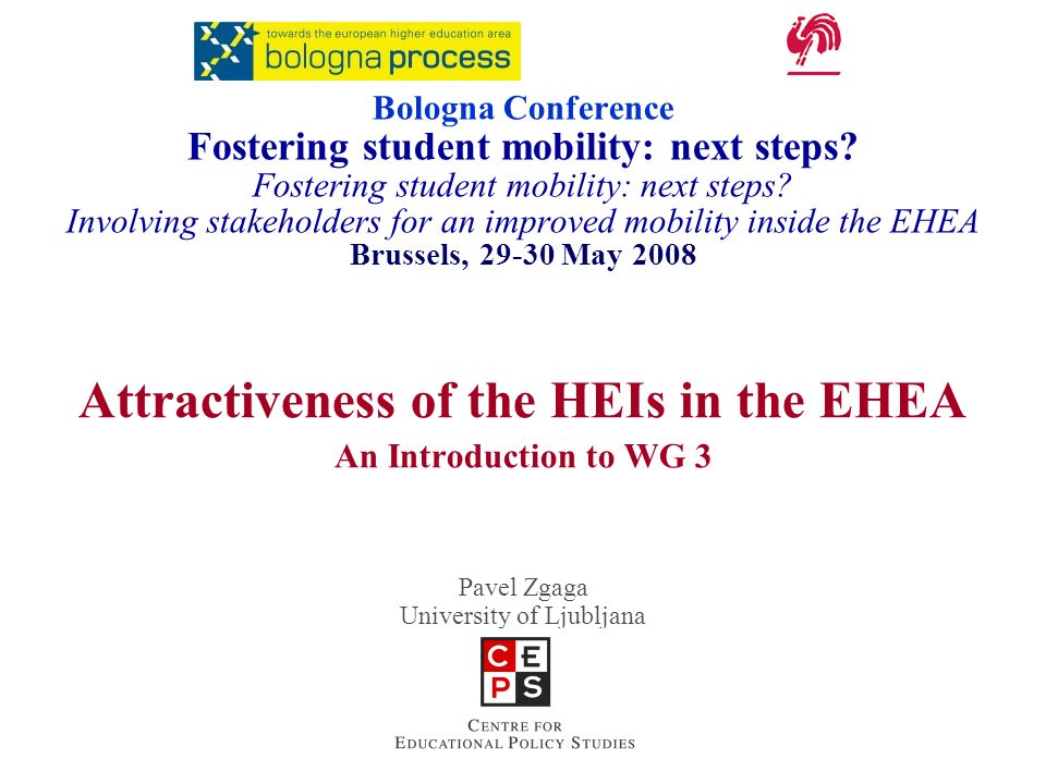 Attractiveness of the HEIs in the EHEA An Introduction to WG 3 Pavel Zgaga University of Ljubljana Bologna Conference Fostering student mobility: next steps.