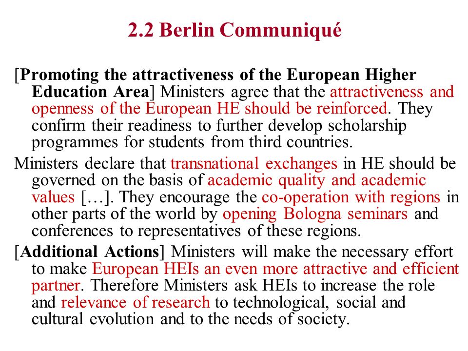 2.2 Berlin Communiqué [Promoting the attractiveness of the European Higher Education Area] Ministers agree that the attractiveness and openness of the European HE should be reinforced.