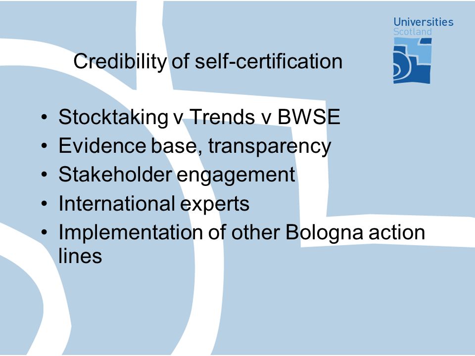 Credibility of self-certification Stocktaking v Trends v BWSE Evidence base, transparency Stakeholder engagement International experts Implementation of other Bologna action lines