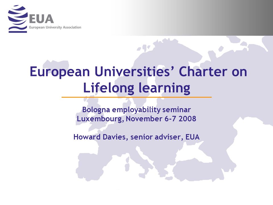European Universities Charter on Lifelong learning Bologna employability seminar Luxembourg, November Howard Davies, senior adviser, EUA