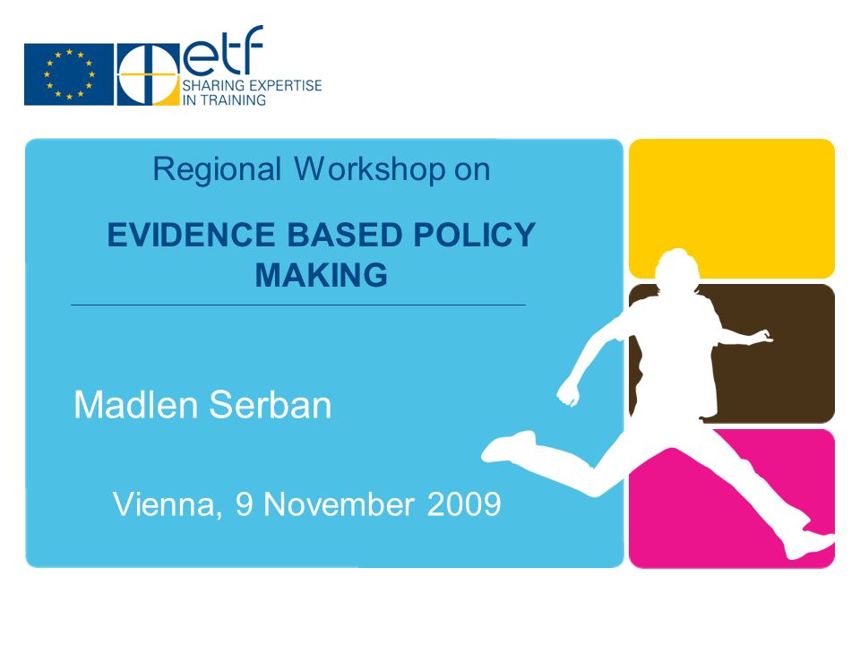 Madlen Serban Vienna, 9 November 2009 Regional Workshop on EVIDENCE BASED POLICY MAKING
