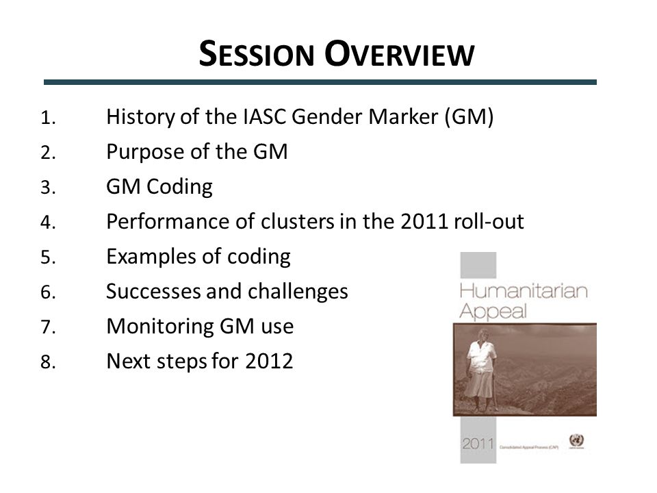 S ESSION O VERVIEW 1. History of the IASC Gender Marker (GM) 2.