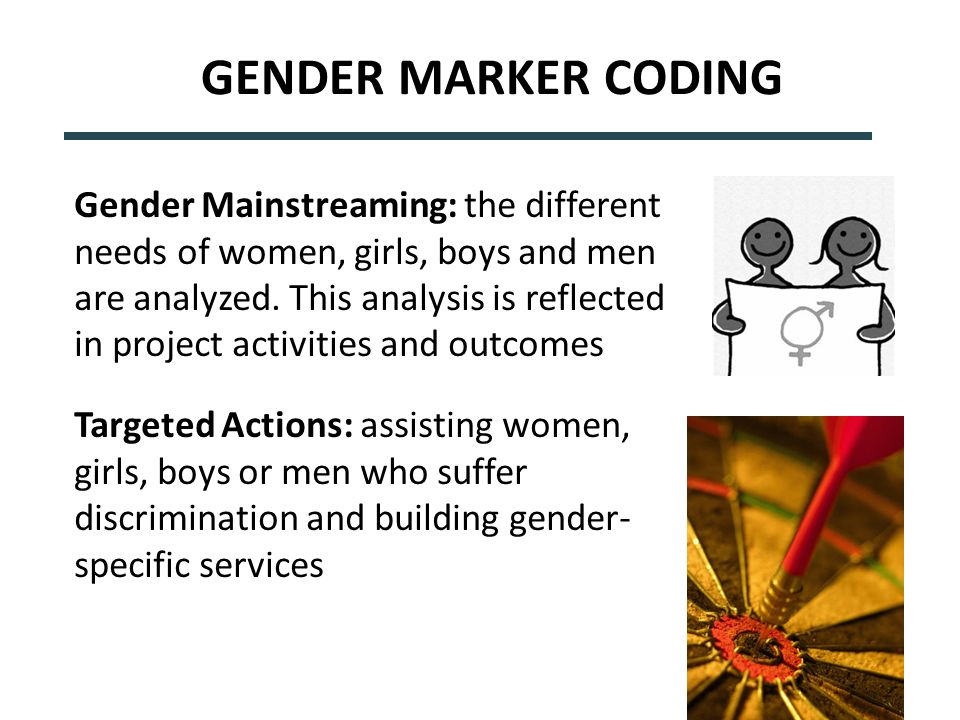 GENDER MARKER CODING Gender Mainstreaming: the different needs of women, girls, boys and men are analyzed.