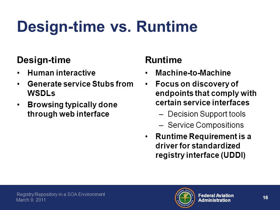 16 Federal Aviation Administration Registry/Repository in a SOA Environment March 9, 2011 Design-time vs.