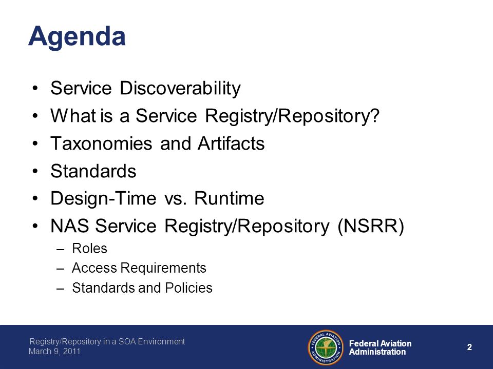 2 Federal Aviation Administration Registry/Repository in a SOA Environment March 9, 2011 Agenda Service Discoverability What is a Service Registry/Repository.