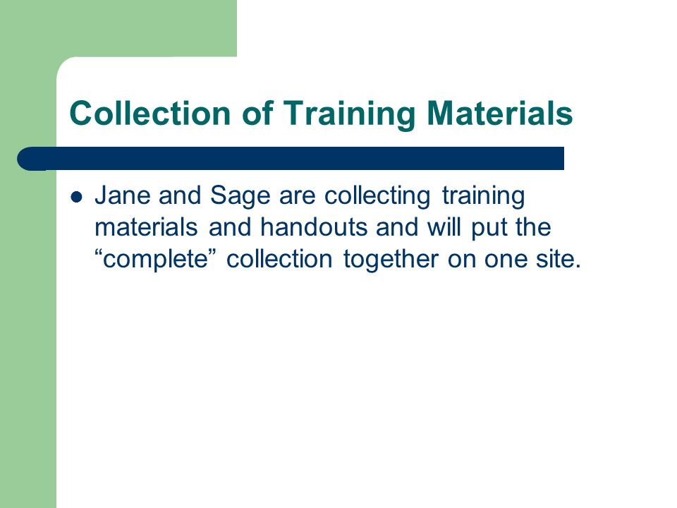 Collection of Training Materials Jane and Sage are collecting training materials and handouts and will put the complete collection together on one site.