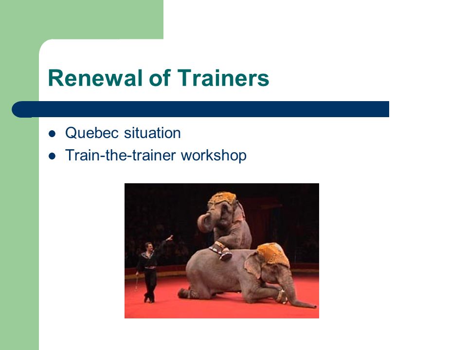 Renewal of Trainers Quebec situation Train-the-trainer workshop