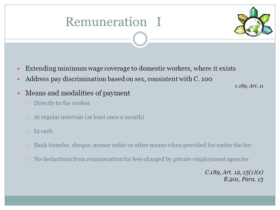 Remuneration I Extending minimum wage coverage to domestic workers, where it exists Address pay discrimination based on sex, consistent with C.