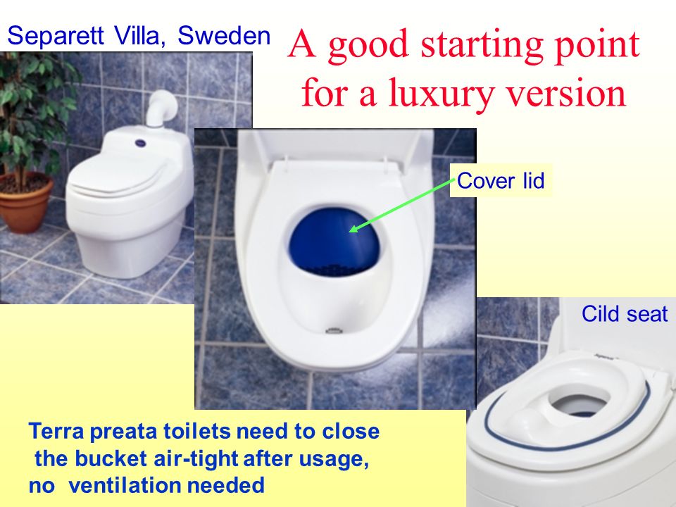 A good starting point for a luxury version Separett Villa, Sweden Cover lid Cild seat Terra preata toilets need to close the bucket air-tight after usage, no ventilation needed