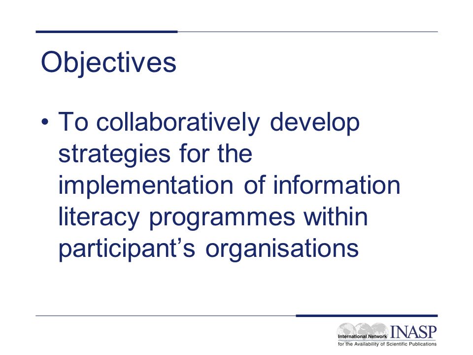 Objectives To collaboratively develop strategies for the implementation of information literacy programmes within participants organisations