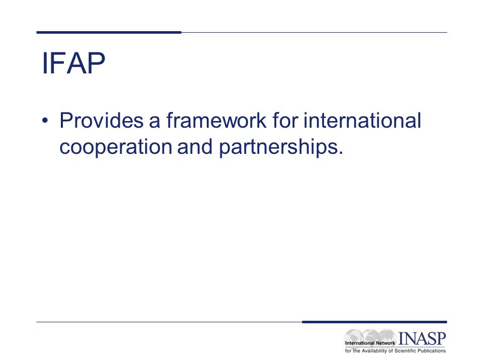 IFAP Provides a framework for international cooperation and partnerships.