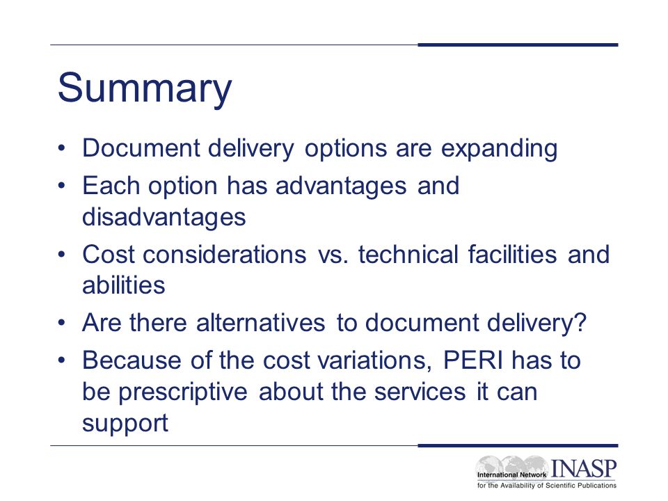 Summary Document delivery options are expanding Each option has advantages and disadvantages Cost considerations vs.