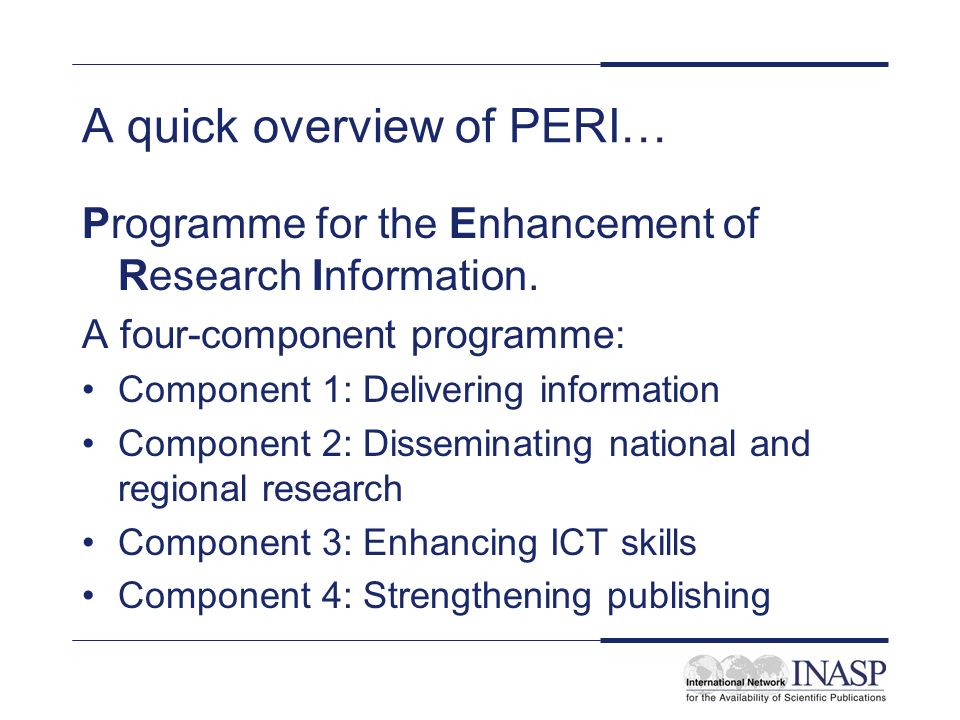 A quick overview of PERI… Programme for the Enhancement of Research Information.
