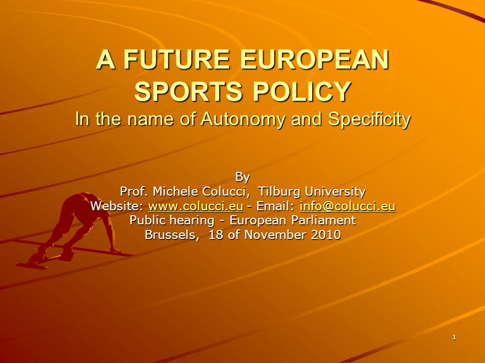 1 A FUTURE EUROPEAN SPORTS POLICY In the name of Autonomy and Specificity By Prof.