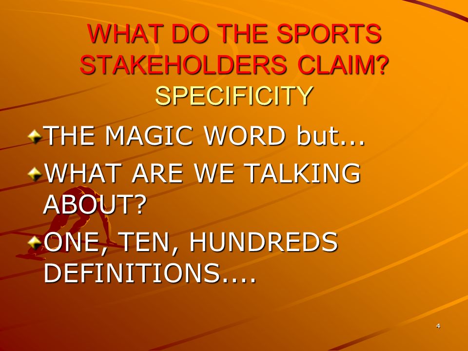 4 WHAT DO THE SPORTS STAKEHOLDERS CLAIM. SPECIFICITY THE MAGIC WORD but...