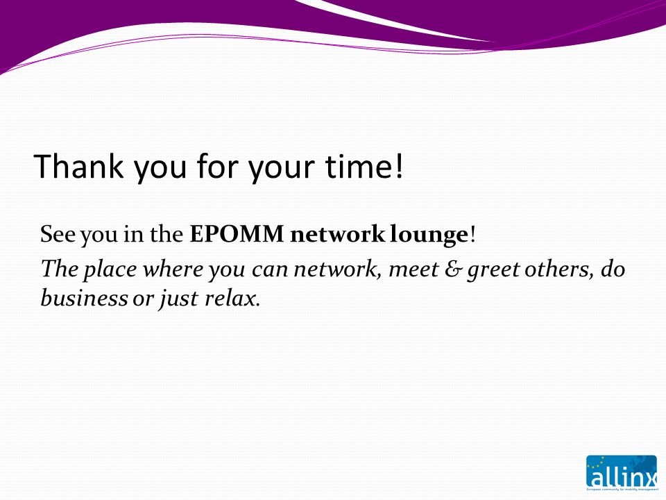 Thank you for your time. See you in the EPOMM network lounge.