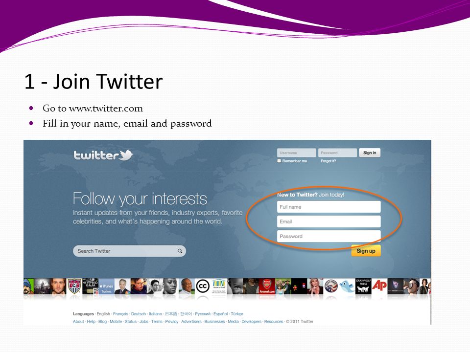 1 - Join Twitter Go to   Fill in your name,  and password
