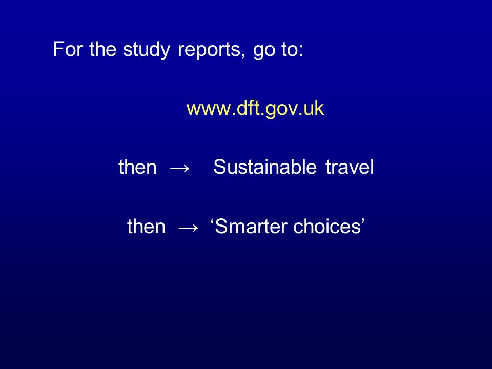 For the study reports, go to:   then Sustainable travel then Smarter choices