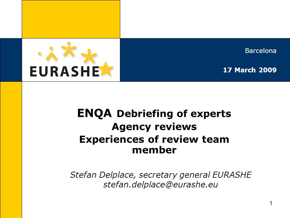 1 ENQA Debriefing of experts Agency reviews Experiences of review team member Stefan Delplace, secretary general EURASHE Barcelona 17 March 2009