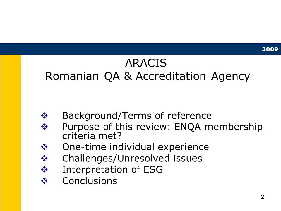 2 ARACIS Romanian QA & Accreditation Agency Background/Terms of reference Purpose of this review: ENQA membership criteria met.