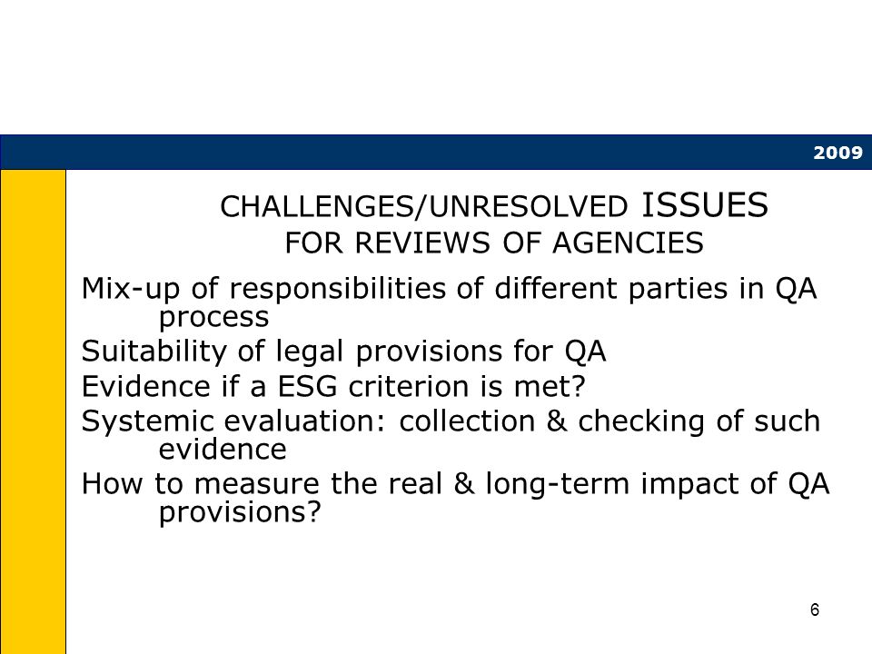 6 CHALLENGES/UNRESOLVED ISSUES FOR REVIEWS OF AGENCIES Mix-up of responsibilities of different parties in QA process Suitability of legal provisions for QA Evidence if a ESG criterion is met.