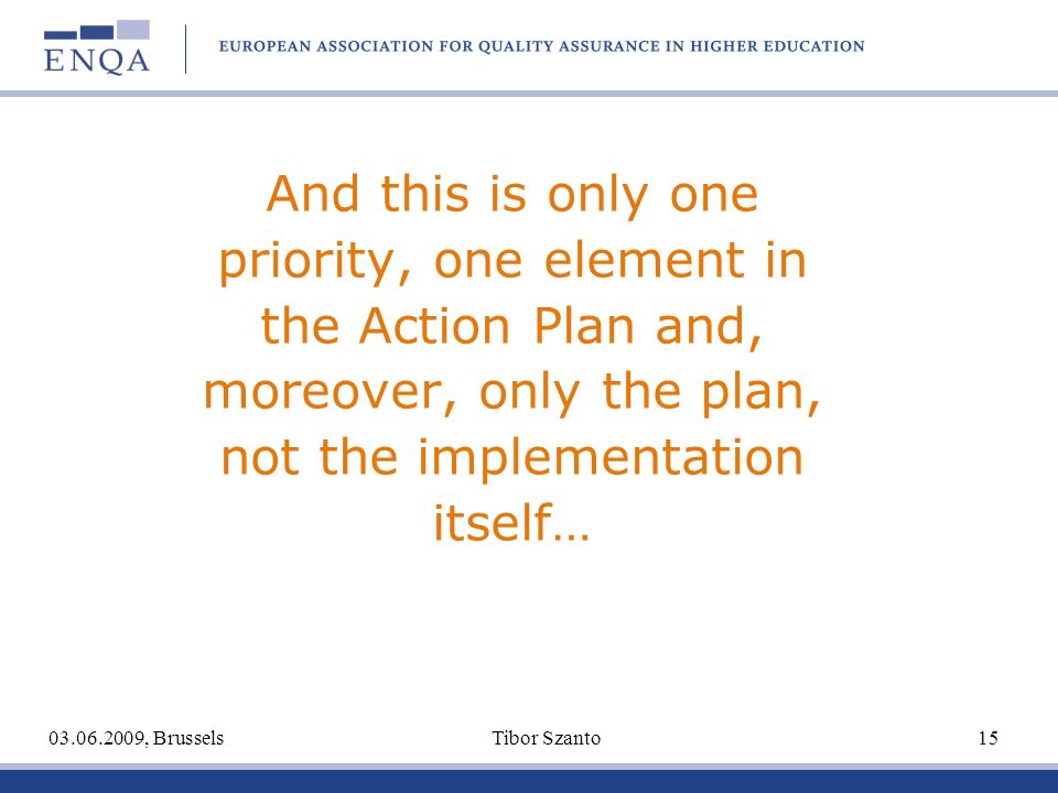 And this is only one priority, one element in the Action Plan and, moreover, only the plan, not the implementation itself… , Brussels Tibor Szanto 15