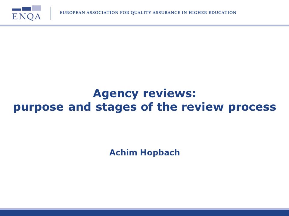 Agency reviews: purpose and stages of the review process Achim Hopbach