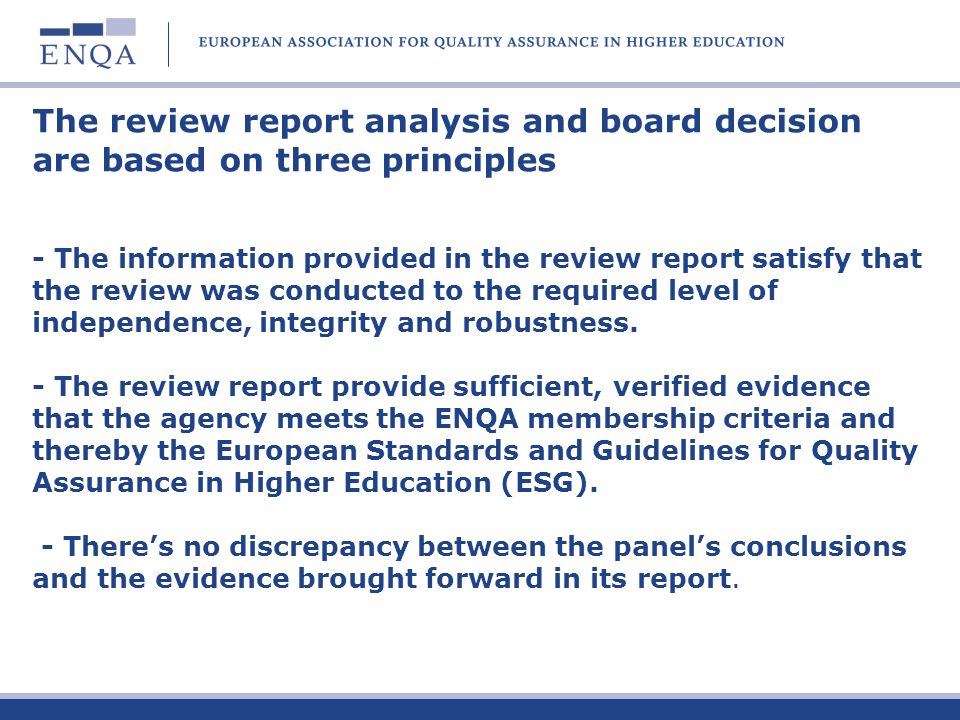 The review report analysis and board decision are based on three principles - The information provided in the review report satisfy that the review was conducted to the required level of independence, integrity and robustness.