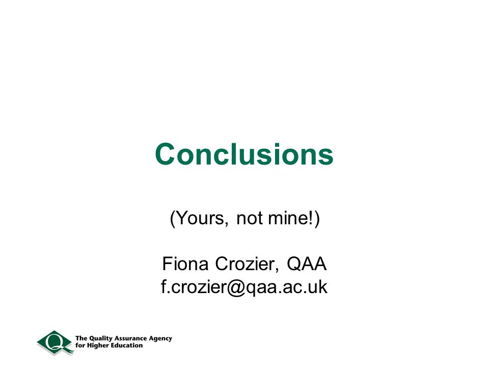 Conclusions (Yours, not mine!) Fiona Crozier, QAA