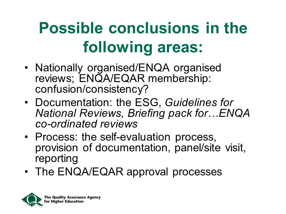 Possible conclusions in the following areas: Nationally organised/ENQA organised reviews; ENQA/EQAR membership: confusion/consistency.