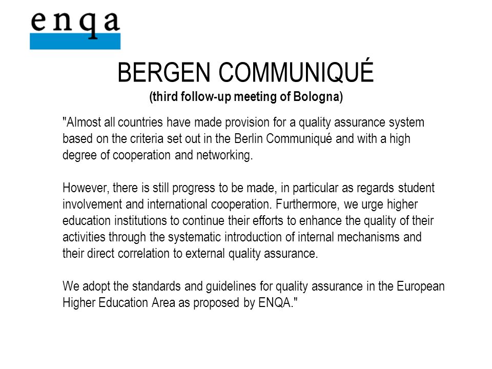 Almost all countries have made provision for a quality assurance system based on the criteria set out in the Berlin Communiqué and with a high degree of cooperation and networking.